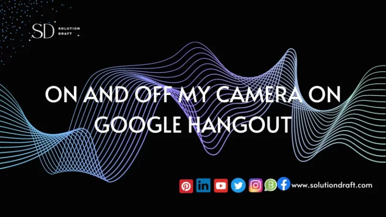 On and Off My Camera On Google Hangout