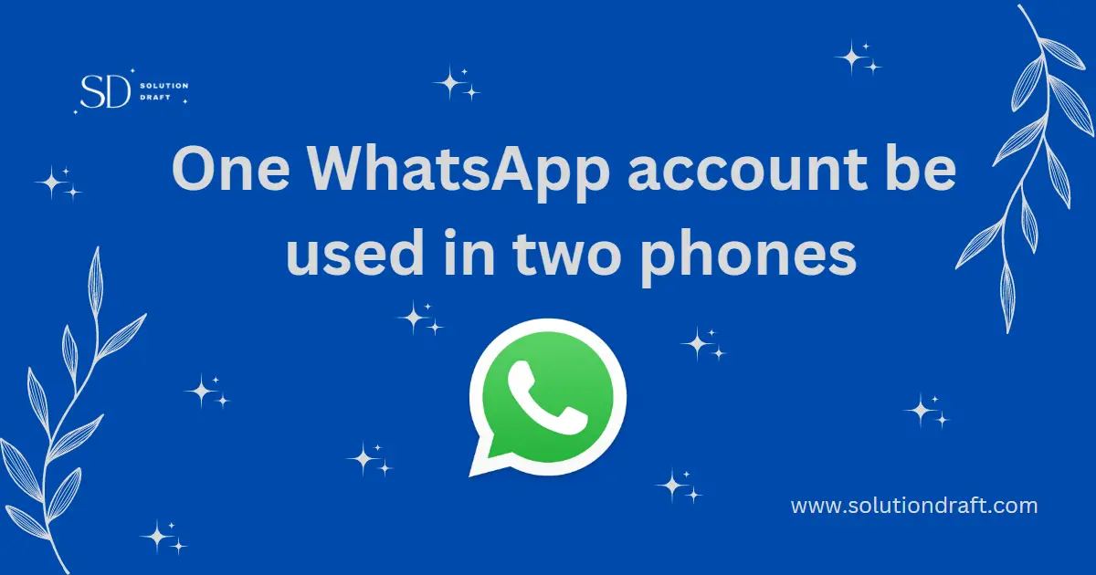 Can One WhatsApp Account Be Used On Two Phones | Amazing Guide 2023
