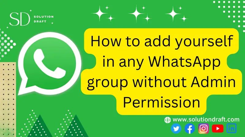 add yourself in any WhatsApp group without Admin Permission