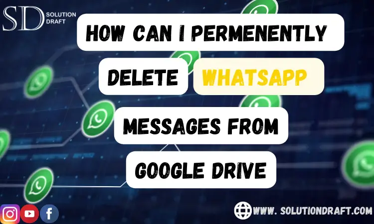 delete WhatsApp messages from google drive
