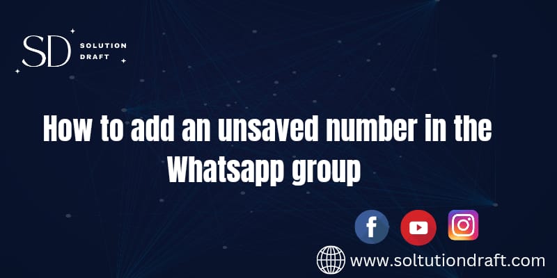 How to add an unsaved number in the WhatsApp group