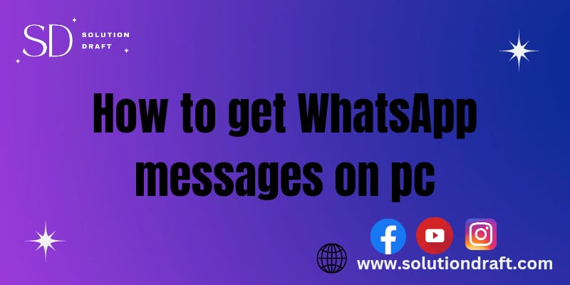 How to get WhatsApp messages on pc