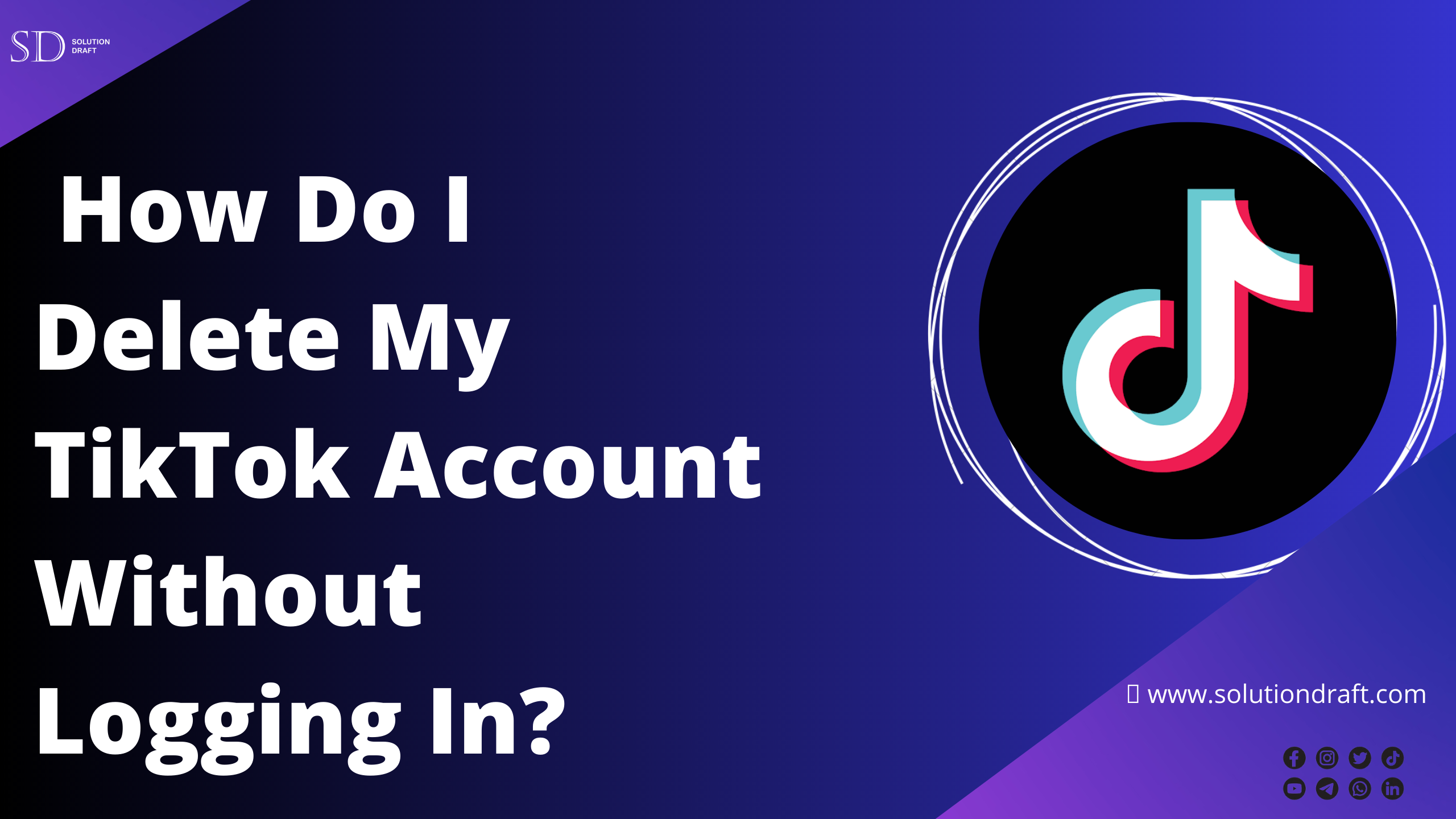 How Do I Delete My TikTok Account Without Logging In?