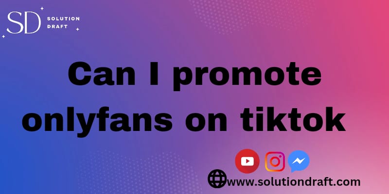 Can I Promote only fans on TikTok