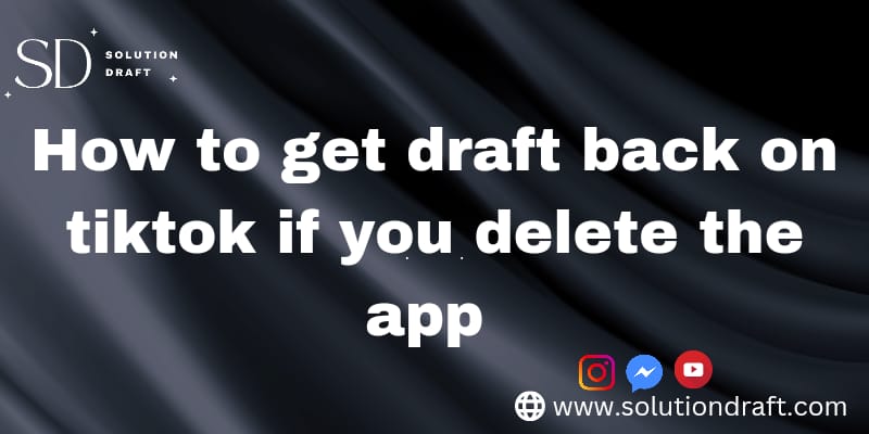 How to Get the Draft Back on TikTok if you delete the App