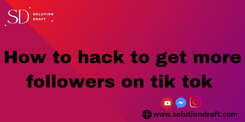 How to Hack to Get More Followers on TikTok 