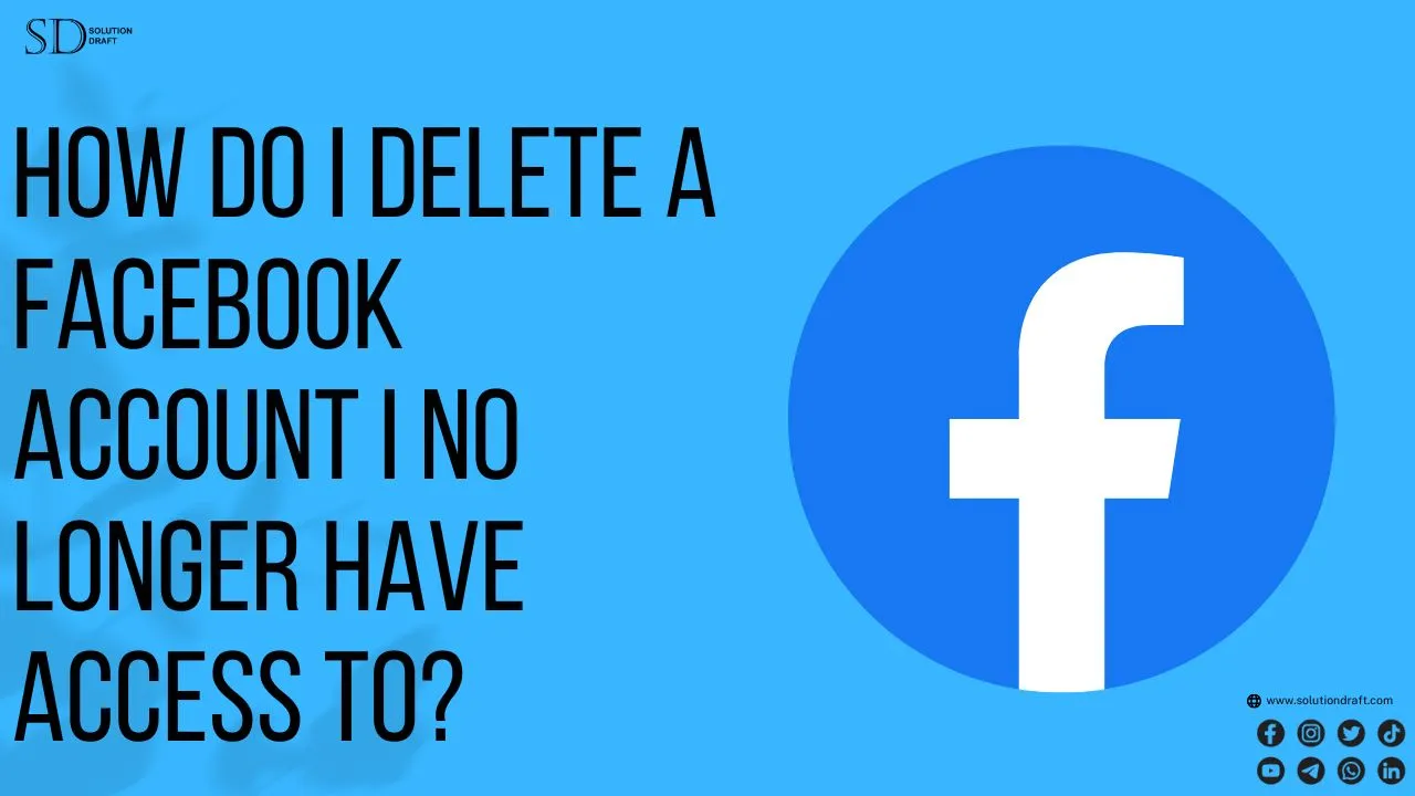 Delete a Facebook Account I No Longer Have Access