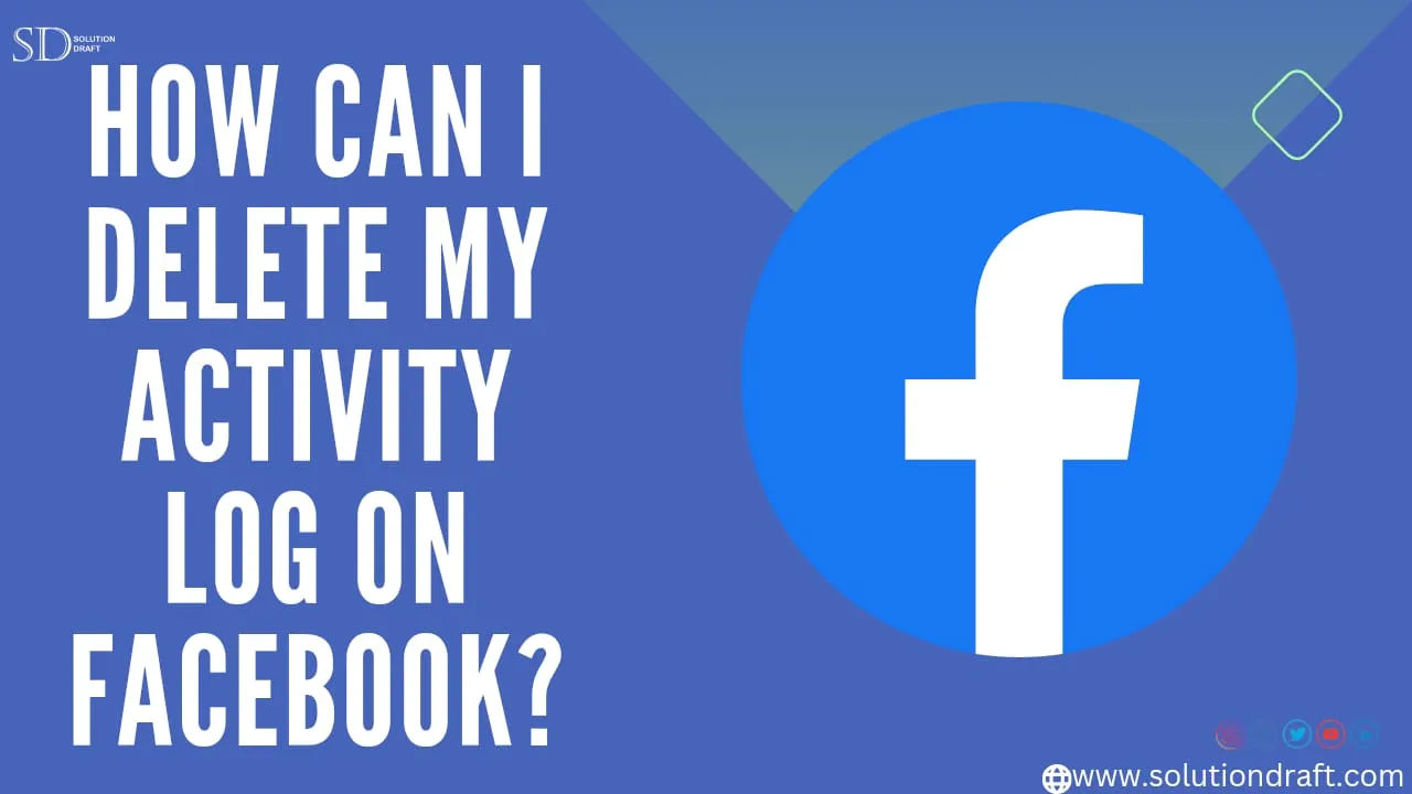 How Can I Delete My Activity Log On Facebook