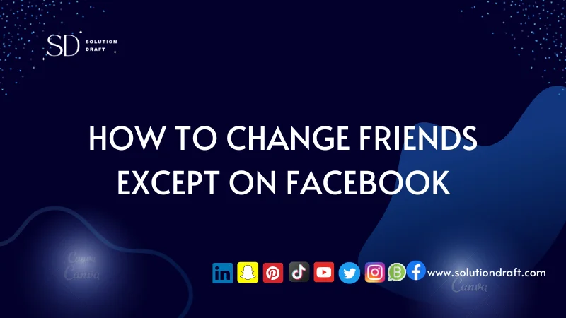 Change Friends Except on Facebook